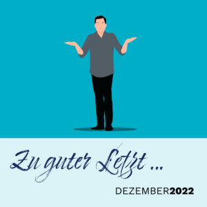 Read more about the article Zu guter Letzt … (Dezember 2022)