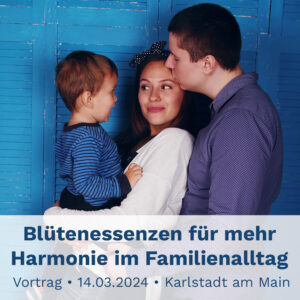 Read more about the article Blütenessenzen für mehr Harmonie im Familienalltag – ein Doppelvortrag in Karlstadt am Main