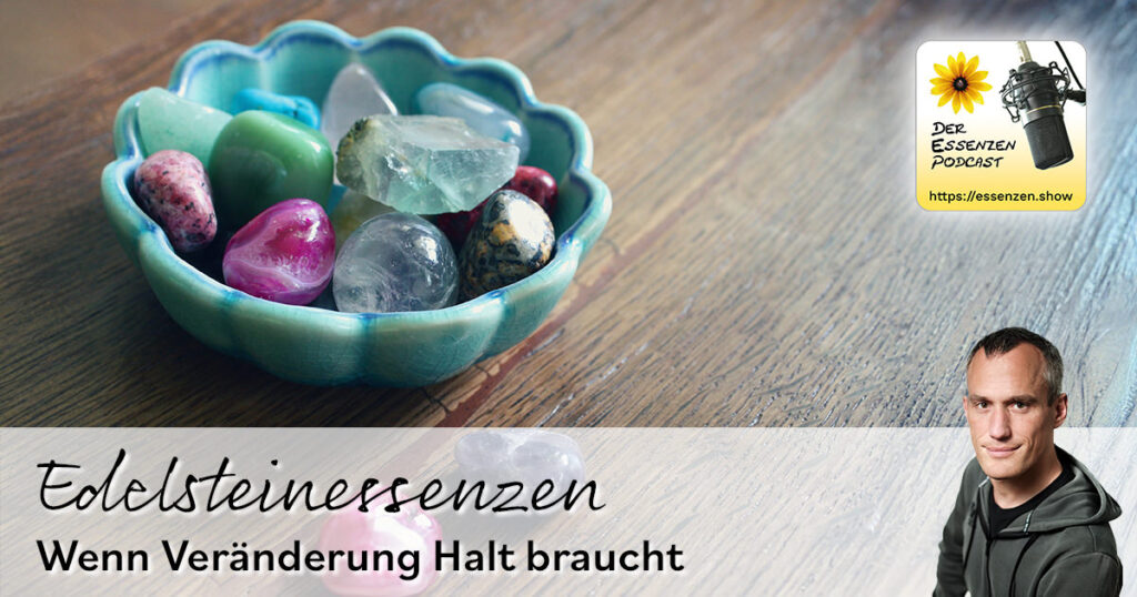 Edelsteinessenzen – wenn Veränderung Halt braucht
