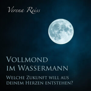 Mehr über den Artikel erfahren Vollmond im Wassermann – Welche Zukunft will aus deinem Herzen entstehen?