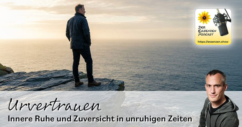 Urvertrauen mit Blütenessenzen: Innere Ruhe und Zuversicht in unruhigen Zeiten