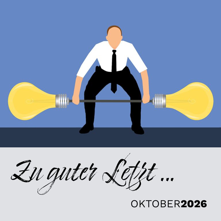 Zu guter Letzt … (Oktober 2026): Proof of Work: Einsatz, Verantwortung und Zufriedenheit